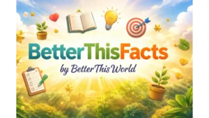 BetterThisFacts by BetterThisWorld: Simple Insights That Inspire Personal Growth